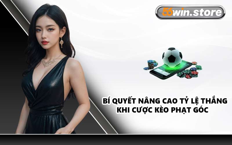 Bí quyết nâng cao tỷ lệ thắng khi cược kèo phạt góc