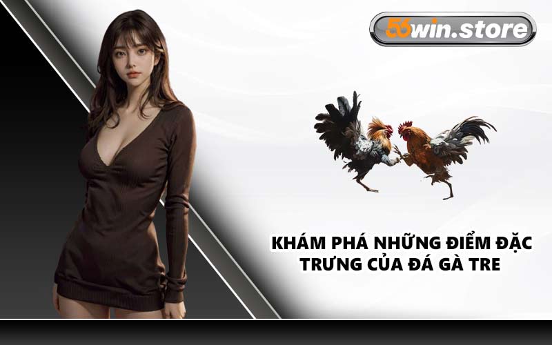 Khám Phá Những Điểm Đặc Trưng Của Đá Gà Tre