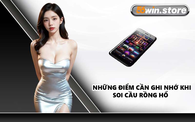 Những Điểm Cần Ghi Nhớ Khi Soi Cầu Rồng Hổ
